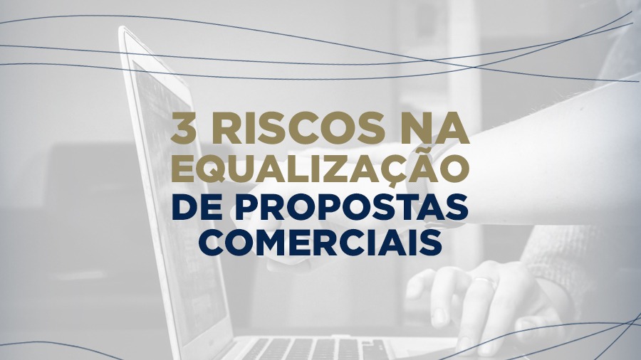 blog post image - 3-riscos-na-equalizacao-de-propostas-comerciais