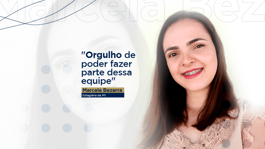 blog post image - orgulho-de-poder-fazer-parte-dessa-equipe-marcela-bezerra-estagiaria-da-m1