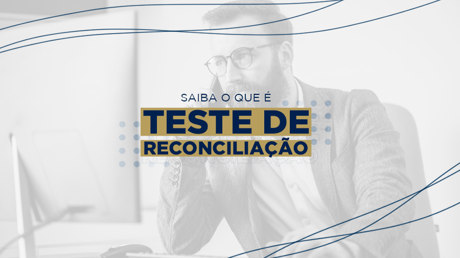 blog post image - saiba-o-que-e-teste-de-reconciliacao