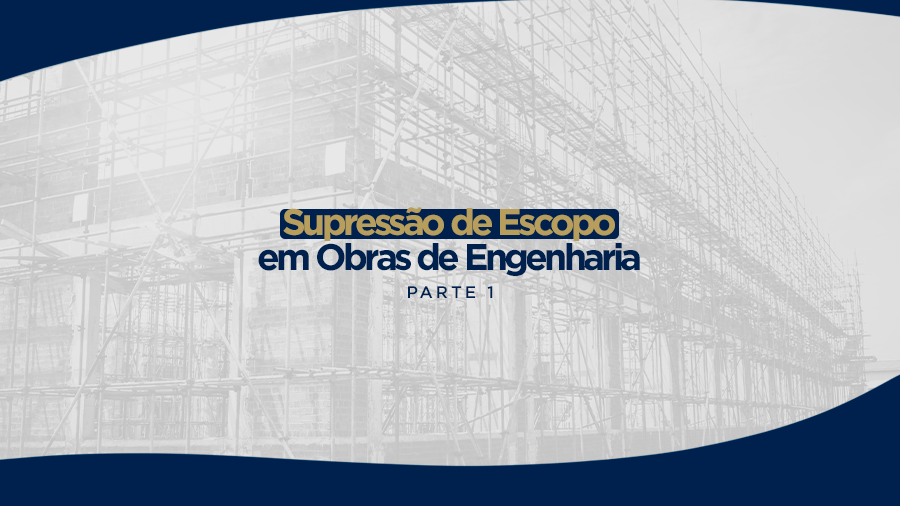 blog post image - supressao-de-escopo-em-obras-de-engenharia-parte-1