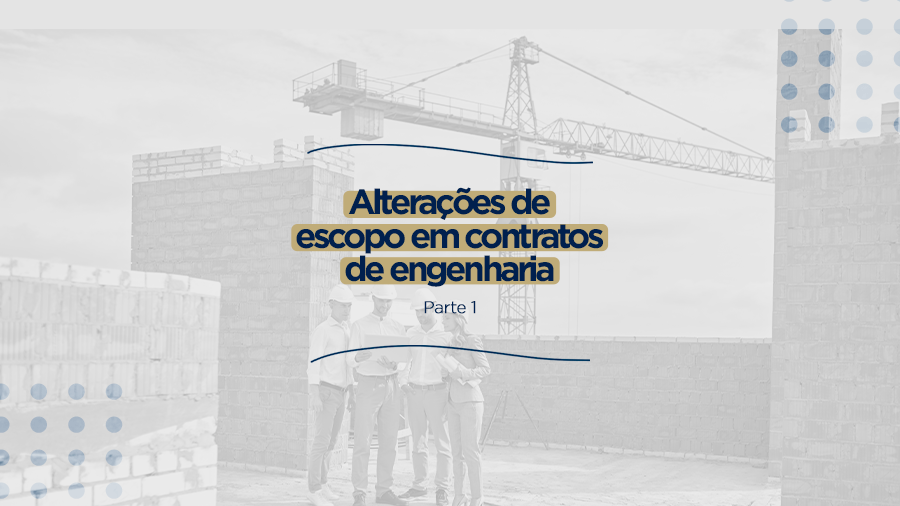 blog post image - alteracoes-de-escopo-em-contratos-de-engenharia-parte-1