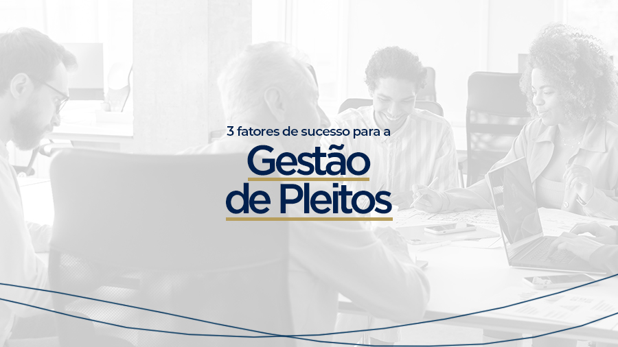 blog post image - 3-fatores-de-sucesso-para-a-gestao-de-pleitos