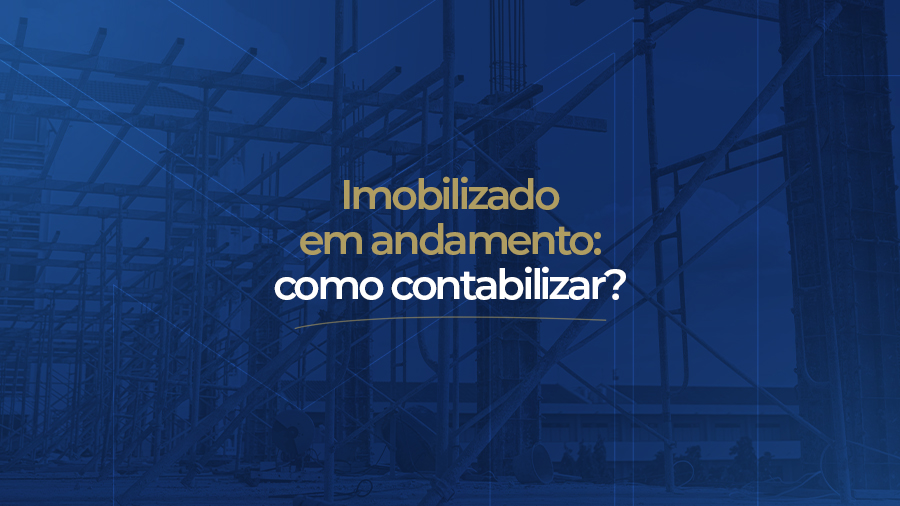 blog post image - imobilizado-em-andamento-como-contabilizar