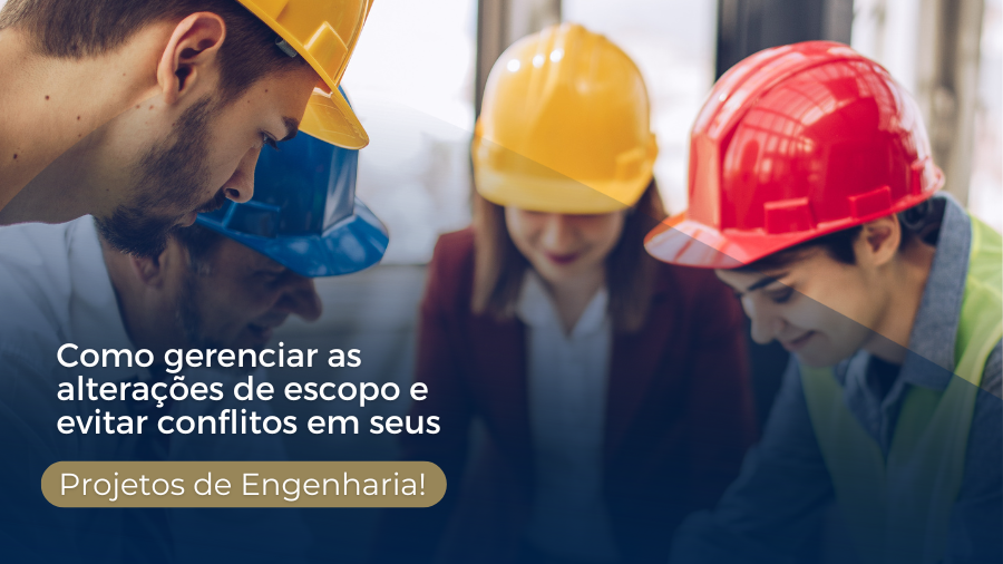 blog post image - como-gerenciar-as-alteracoes-de-escopo-e-evitar-conflitos-em-seus-projetos-de-engenharia