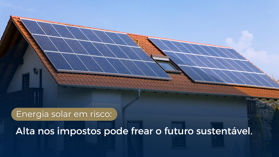 blog post image - como-a-alta-da-tributacao-sobre-paineis-solares-impacta-o-consumidor-e-os-projetos-futuros-no-brasil