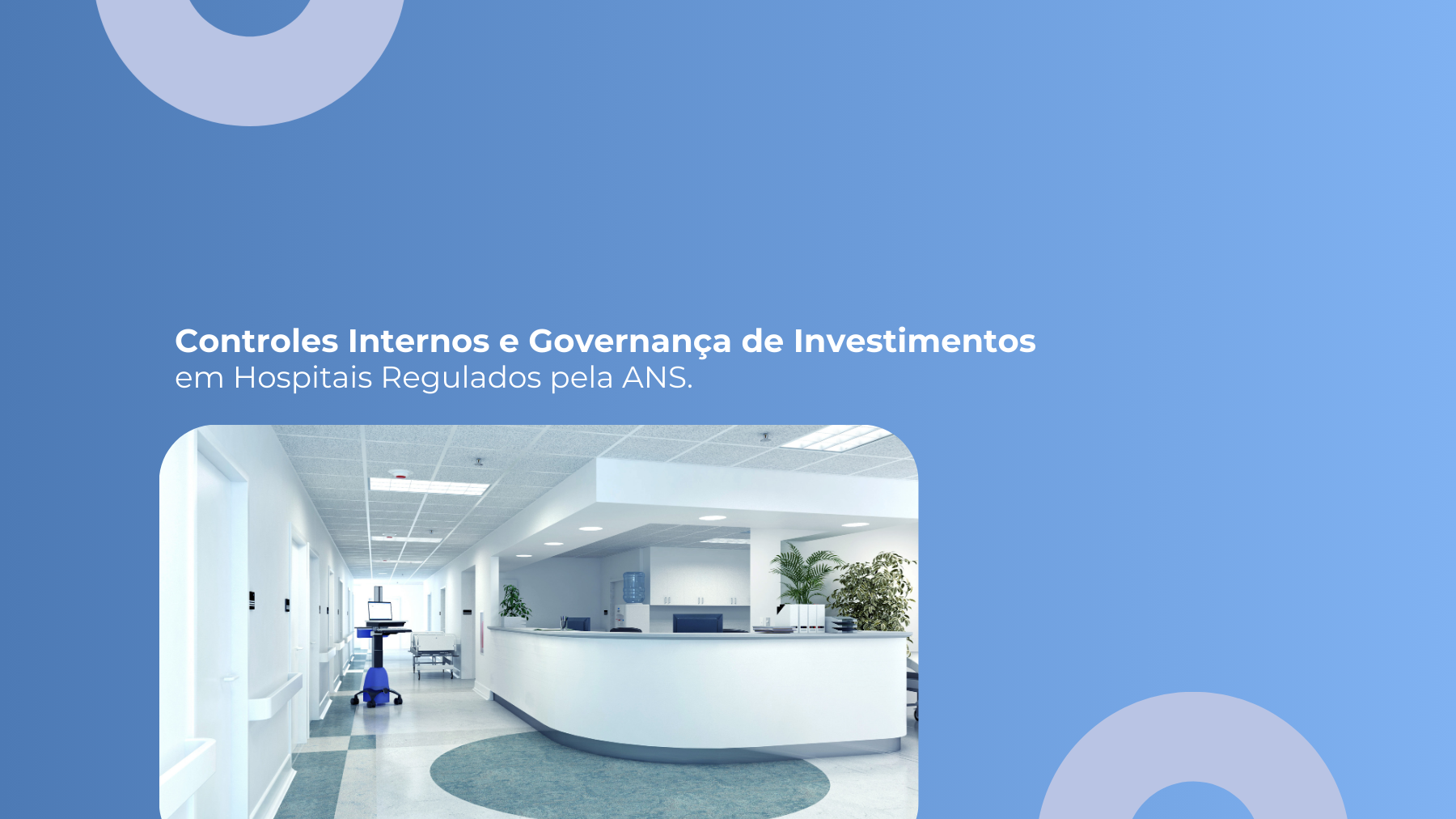 blog post image - controles-internos-e-governanca-de-investimentos-em-hospitais-regulados-pela-ans